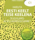 Harjuta eesti keelt teise keelena. 30 kuulamis- ja lugemisülesannet. C1