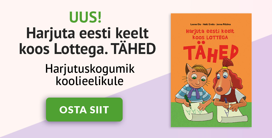 UUS! Harjuta eesti keelt koos Lottega. TÄHED. Harjutuskogumik koolieelikule. Osta siit.