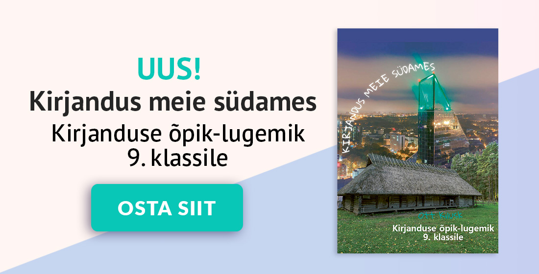 UUS! Kirjandus meie südames. Kirjanduse õpik-lugemik 9. klassile. Osta lingilt.